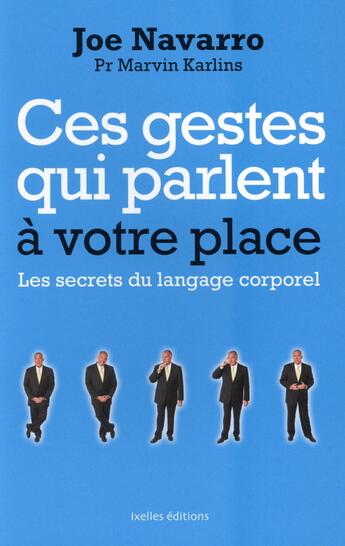 Couverture du livre « Ces gestes qui parlent à votre place ; les secrets du langage corporel » de Joe Navarro et Marvin Karlins aux éditions Ixelles