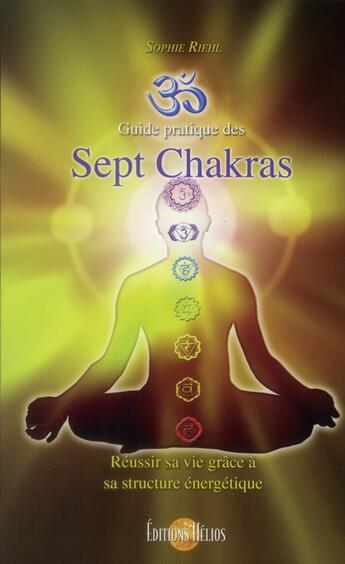 Couverture du livre « Guide pratique des sept chakras » de Sophie Riehl aux éditions Helios