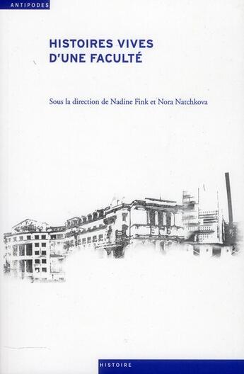 Couverture du livre « Histoires vives d'une faculté ; récits d'acteurs et d'actrices de la faculté de psychologie et des sciences de l'éducation » de Nora Natchkova et Nadine Fink aux éditions Antipodes Suisse