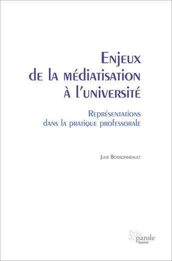 Couverture du livre « Enjeux de la médiatisation à l'université ; représentations dans la pratique professorale » de Julie Boissonneault aux éditions Prise De Parole