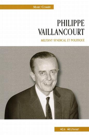 Couverture du livre « Philippe Vaillancourt ; militant syndical et politique » de Marc Comby aux éditions Vlb