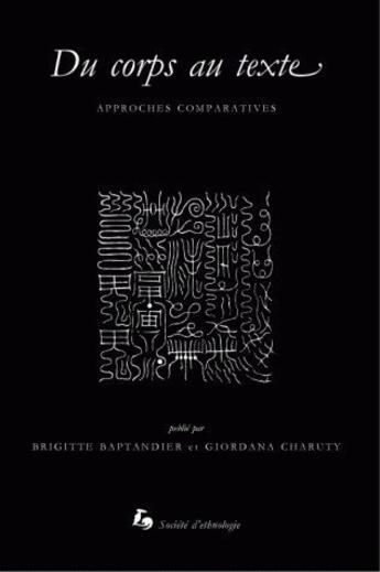 Couverture du livre « Du corps au texte ; approches comparatives » de Brigitte Baptandier aux éditions Societe D'ethnologie