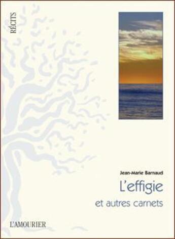 Couverture du livre « L'effigie et autre carnets » de Jean-Marie Barnaud aux éditions L'amourier