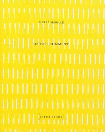 Couverture du livre « On fait comment » de Pierre Mabille aux éditions Le Bleu Du Ciel