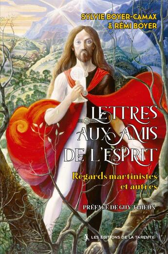 Couverture du livre « Lettres aux amis de l'esprit - regards martinistes et autres » de Boyer/Boyer-Camax aux éditions La Tarente