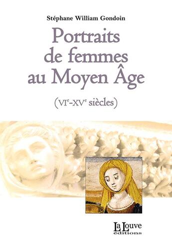 Couverture du livre « Portraits de femmes au Moyen-âge (VIe-XVe siècles) » de Stephanie Gondoin Gondoin aux éditions La Louve