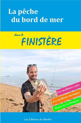 Couverture du livre « La pêche du bord de mer dans le Finistere ; les meilleurs coins, les meilleurs montages, toutes les techniques » de Xavier Dubois aux éditions Du Menhir