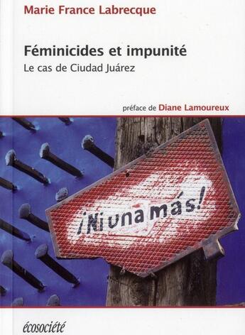 Couverture du livre « Féminicides et impunité ; le cas de ciudad Juárez » de Marie-France Labrecque aux éditions Ecosociete