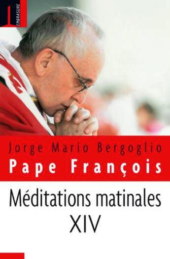 Couverture du livre « Méditations matinale t.14 » de Jorge Mario Bergoglio et Pape Francois aux éditions Embrasure