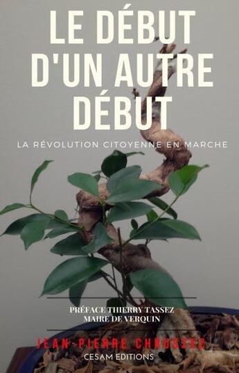 Couverture du livre « Le début d'un autre début ; la révolution citoyenne en marche » de Jean-Pierre Chruszez aux éditions Cesam