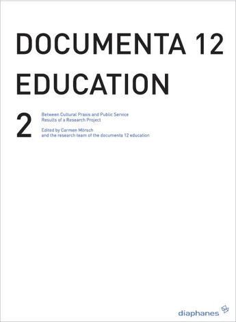 Couverture du livre « Documenta 12 education - vol. 2 - between critical practice and visitor services - results of a rese » de Morsch Carmen aux éditions Diaphanes