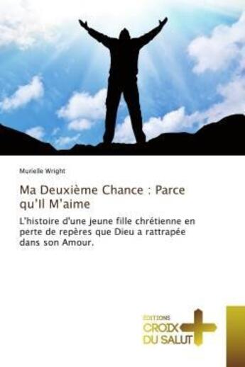 Couverture du livre « Ma deuxieme chance : parce qu'il m'aime - l'histoire d'une jeune fille chretienne en perte de repere » de Wright Murielle aux éditions Croix Du Salut