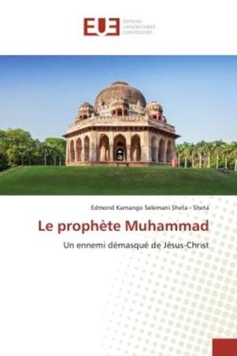 Couverture du livre « Le prophete Muhammad : Un ennemi démasqué de Jésus-Christ » de Sheta aux éditions Editions Universitaires Europeennes