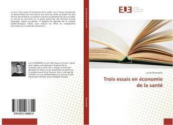 Couverture du livre « Trois essais en economie de la sante » de Romanello Lucile aux éditions Editions Universitaires Europeennes