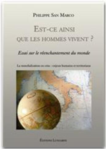 Couverture du livre « Est-ce ainsi que vivent les hommes ? la mondialisation en crise : enjeux humains et territoriaux » de Philippe San Marco aux éditions Editions Lungarini