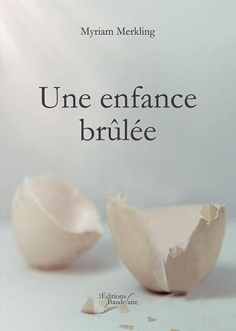 Couverture du livre « Une enfance brûlée » de Myriam Merkling aux éditions Baudelaire