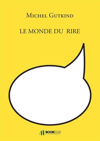 Couverture du livre « Le monde du rire » de Michel Gutkind aux éditions Bookelis