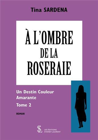 Couverture du livre « A l ombre de la roseraie -tome 2 » de Sardena Tina aux éditions Sydney Laurent