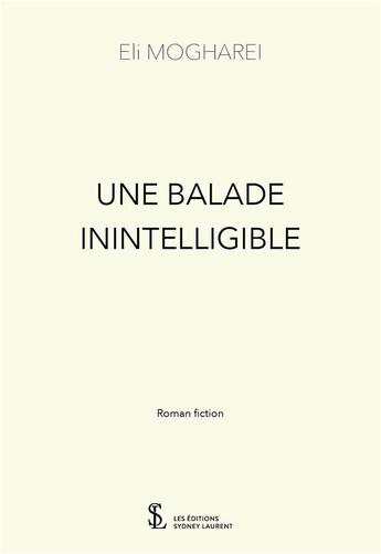 Couverture du livre « Une balade inintelligible » de Eli Mogharei aux éditions Sydney Laurent