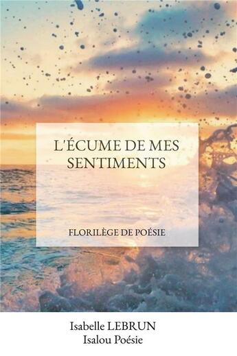 Couverture du livre « L'écume de mes sentiments : florilège de poésie » de Isabelle Lebrun aux éditions Bookelis