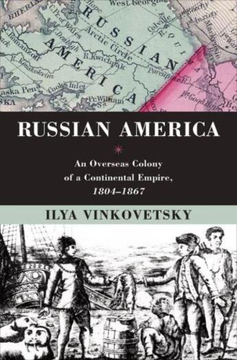 Couverture du livre « Russian america: an overseas colony of a continental empire, 1804-1867 » de Vinkovetsky Ilya aux éditions Editions Racine