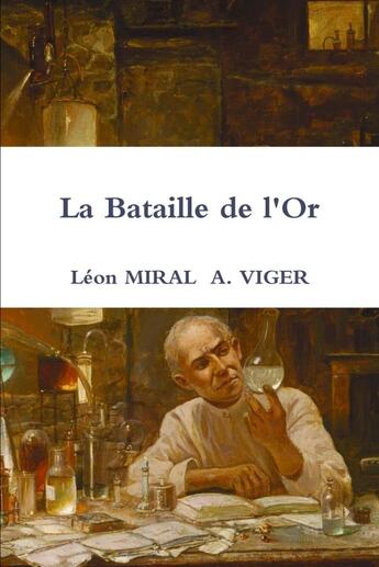 Couverture du livre « La bataille de l'or » de Leon Miral et A. Viger aux éditions Lulu