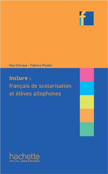 Couverture du livre « Inclure ; français de scolarisation et élèves allophones » de Guy Cherqui et Fabrice Peutot aux éditions Hachette Fle