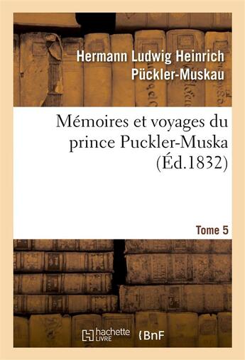 Couverture du livre « Memoires et voyages du prince puckler-muskau : lettres posthumes. tome 5 » de Puckler-Muskau H L H aux éditions Hachette Bnf