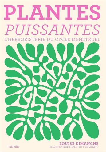 Couverture du livre « Plantes puissantes : L'herboristerie du cycle menstruel » de Louise Dimanche et Edith Stefanato aux éditions Hachette Pratique