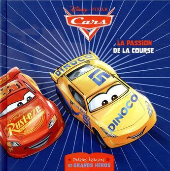 Couverture du livre « Cars : petites histoires de grands héros ; la passion de la course » de Disney aux éditions Disney Hachette