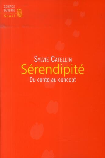 Couverture du livre « Sérendipité ; du conte au concept » de Sylvie Catellin aux éditions Seuil