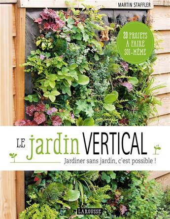 Couverture du livre « Le jardin vertical » de Martin Staffler aux éditions Larousse