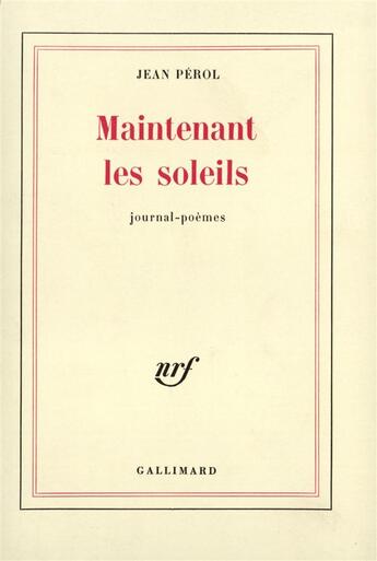 Couverture du livre « Maintenant les soleils - journal-poemes » de Jean Pérol aux éditions Gallimard