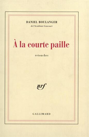 Couverture du livre « A la courte paille - retouches » de Daniel Boulanger aux éditions Gallimard