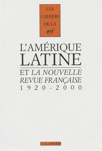 Couverture du livre « Les cahiers de la NRF : l'Amérique latine er la Nouvelle Revue Française ; 1920-2000 » de Fernando Carvallo aux éditions Gallimard