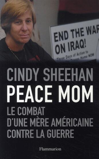 Couverture du livre « Peace mom ; le combat d'une mère américaine contre la guerre » de Cindy Sheehan aux éditions Flammarion