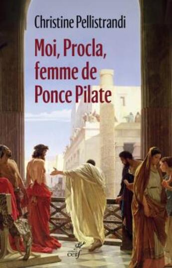 Couverture du livre « Moi, Procla, femme de Ponce Pilate » de Christine Pellistrandi aux éditions Cerf