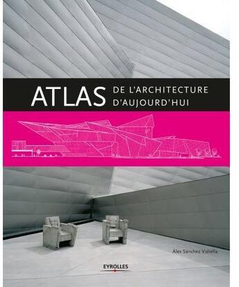 Couverture du livre « Atlas de l'architecture d'aujourd'hui » de Vidiella Alex S aux éditions Eyrolles