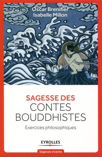 Couverture du livre « Sagesse des contes bouddhistes ; exercices philosophiques » de Oscar Brenifier et Isabelle Millon aux éditions Eyrolles