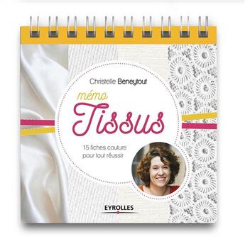 Couverture du livre « Mémo tissus ; 15 fiches couture pour tout réussir » de Christelle Beneytout aux éditions Eyrolles