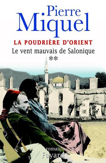 Couverture du livre « La Poudrière d'Orient, tome 2 : Le vent mauvais de Salonique » de Pierre Miquel aux éditions Fayard