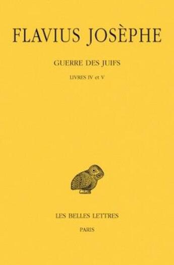 Couverture du livre « Guerre des Juifs Tome 3 ; livres IV et V » de Josephe/Flavius aux éditions Belles Lettres