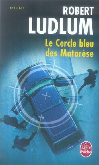 Couverture du livre « Le cercle bleu des matarese (en 1 volume) » de Robert Ludlum aux éditions Le Livre De Poche