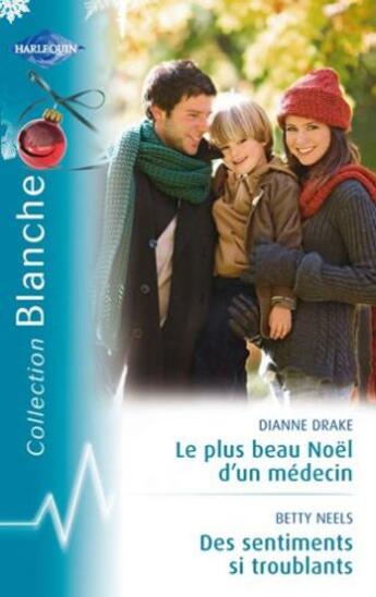 Couverture du livre « Le plus beau des Noël d'un médecin ; des sentiments si troublants » de Betty Neels et Dianne Drake aux éditions Harlequin