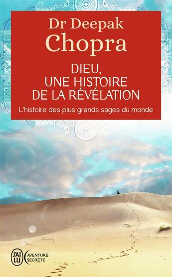 Couverture du livre « Dieu, une histoire de la révélation ; l'histoire des plus grands sages du monde » de Deepak Chopra aux éditions J'ai Lu