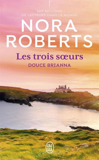 Couverture du livre « Les trois soeurs Tome 2 : Douce Brianna » de Nora Roberts aux éditions J'ai Lu