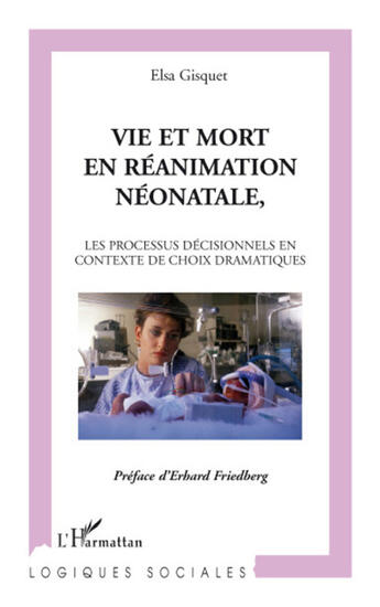 Couverture du livre « Vie et mort en réanimation, néonatale ; le processus décisionnels en contexte de choix dramatiques » de Elsa Gisquet aux éditions L'harmattan