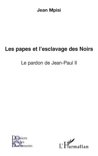 Couverture du livre « Les papes et l'esclavage des noirs ; le pardon de Jean-Paul II » de Jean Mpisi aux éditions L'harmattan