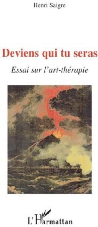 Couverture du livre « Deviens qui tu seras ; essai sur l'art-thérapie » de Henri Saigre aux éditions L'harmattan