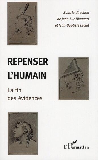 Couverture du livre « Repenser l'humain ; la fin des évidences » de Jean-Baptiste Lecuit et Jean-Luc Blaquart aux éditions L'harmattan